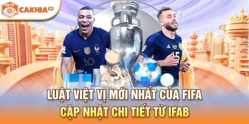 Luật Việt Vị Mới Nhất Của FIFA – Cập Nhật Chi Tiết Từ IFAB